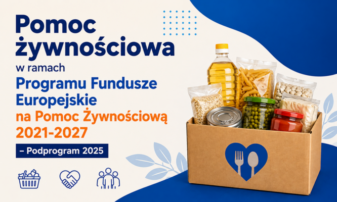 Pomoc żywnościowa w ramach Programu Fundusze Europejskie na Pomoc Żywnościową 2021-2027 
– Podprogram 2025