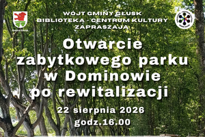 Plakat zapowiadający otwarcie zabytkowego parku w Dominowie, 22 sierpnia 2026 o godz. 16:00. Informacje o programie wydarzeń, w tym zwiedzanie parku, koncerty i gry dla dzieci. Na dole loga sponsorów i instytucji.